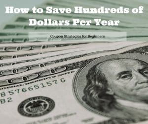 Save Hundreds Of Dollars Per Year With These Coupon Strategies